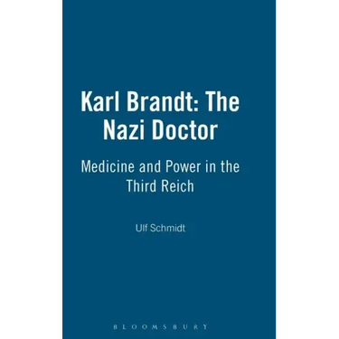 Karl Brandt: The Nazi Doctor: Medicine and Power in the Third Reich