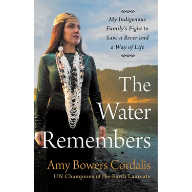 The Water Remembers: My Indigenous Family's Fight to Save a River and a Way of Life