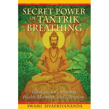 Secret Power of Tantrik Breathing: Techniques for Attaining Health, Harmony, and Liberation