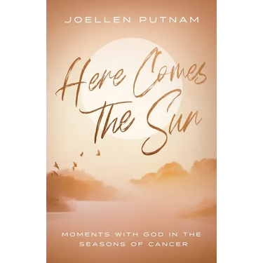 Here Comes the Sun: Moments with God in the Seasons of Cancer