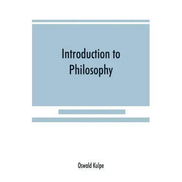 Introduction to philosophy: a handbook for students of psychology, logic, ethics, æsthetics and general philosophy