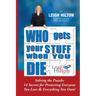 Who Gets Your Stuff When You Die: Solving the Puzzle: 14 Secrets for Protecting Everyone You Love & Everything You Own!