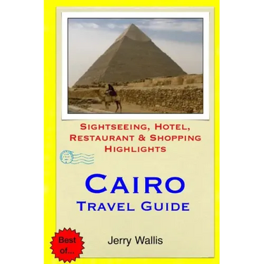 Cairo Travel Guide: Sightseeing, Hotel, Restaurant & Shopping Highlights