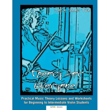 Theory for Everyone! Violin Book 2: Practical Music Theory Lessons and Worksheets for Beginning to Intermediate Violin Students