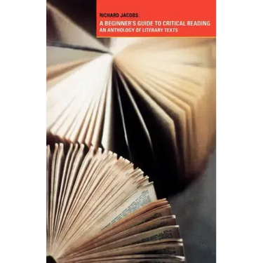 A Beginner's Guide to Critical Reading: An Anthology of Literary Texts