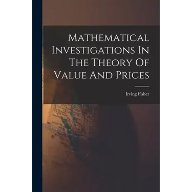Mathematical Investigations In The Theory Of Value And Prices