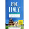 Rome: Rome, Italy: Travel Guide Book-A Comprehensive 5-Day Travel Guide to Rome, Italy & Unforgettable Italian Travel