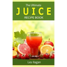 The Ultimate JUICE RECIPE Book