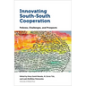 Innovating South-South Cooperation: Policies, Challenges and Prospects