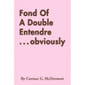 Fond of a Double Entendre . . . Obviously