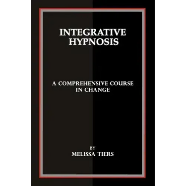Integrative Hypnosis: A Comprehensive Course in Change