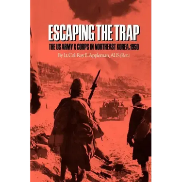 Escaping the Trap: The US Army X Corps in Northeast Korea, 1950