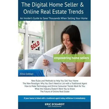 The Digital Home Seller & Online Real Estate Trends: An Insider's Guide to Save Thousands When Selling Your Home #1 FSBO Real Estate Book for Home-Sel