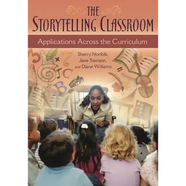 The Storytelling Classroom: Applications Across the Curriculum