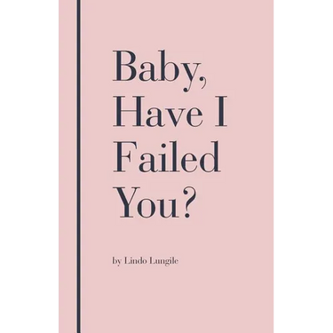 Baby, Have I Failed You?