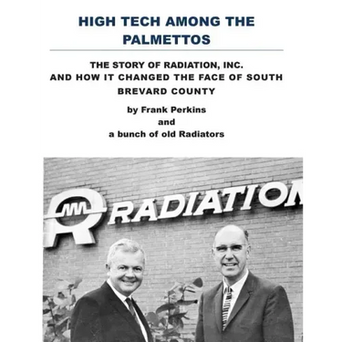 High Tech Among the Palmettos: The Story of Radiation Inc and How It Changed the Face of South Brevard County