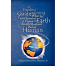 A Traveler's Guide to Living: What Six Years Spent as a Visitor on Earth Taught Me about Being Human