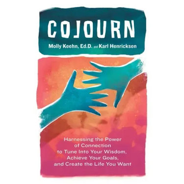 CoJourn: Harnessing the Power of Connection to Tune into Your Wisdom, Achieve Your Goals, and Create the Life You Want