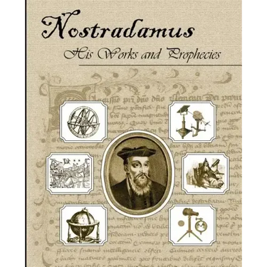 Nostradamus His Works and Prophecies
