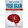 Rewire Your Brain: The Perfect Guide For Chaging Your Mind And Developing Excellent Habits For Success 2 BOOKS IN 1: Improve Your Brain P