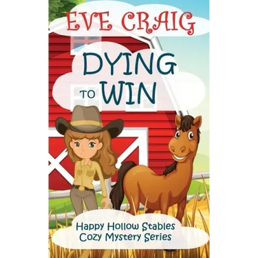 Dying To Win: Happy Hollow Stables Cozy Mystery Series