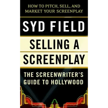 Selling a Screenplay: The Screenwriter's Guide to Hollywood