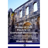Ruins of the Palace of Emperor Diocletian: The Ancient Roman Palace at Spalatro in Dalmatia - Modern-day Split, Croatia - Illustrated in the 1760s