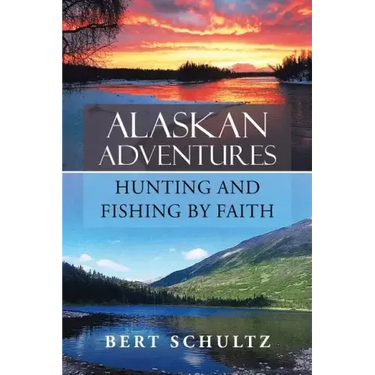 Alaskan Adventures-Hunting and Fishing by Faith