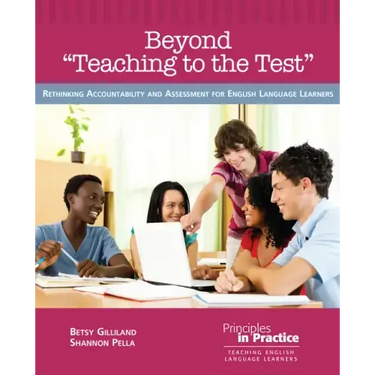 Beyond "teaching to the Test": Rethinking Accountability and Assessment for English Language Learners
