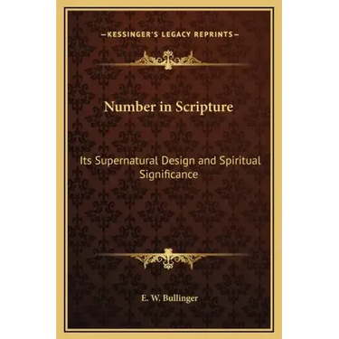 Number in Scripture: Its Supernatural Design and Spiritual Significance
