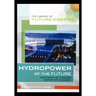 Hydropower of the Future: New Ways of Turning Water Into Energy