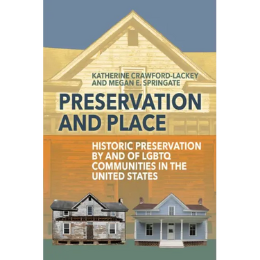 Preservation and Place: Historic Preservation by and of LGBTQ Communities in the United States
