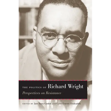 The Politics of Richard Wright: Perspectives on Resistance