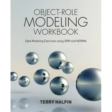 Object-Role Modeling Workbook: Data Modeling Exercises using ORM and NORMA