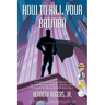 How to Kill Your Batman: A Guide for Male Survivors of Childhood Sexual Abuse Using Batman to Heal Hypervigilance