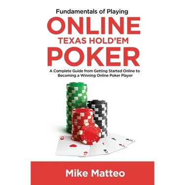Fundamentals of Playing Online Texas Hold'em Poker: A Complete Guide from Getting Started Online to Becoming a Winning Online Poker Player