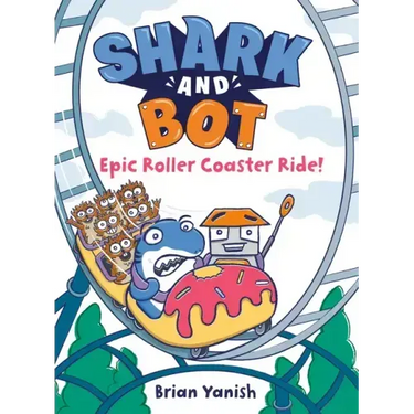 Shark and Bot #4: Epic Roller Coaster Ride!: (A Graphic Novel)