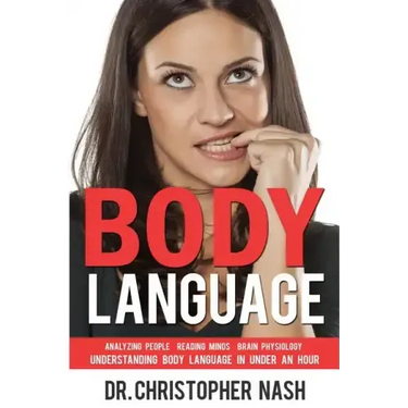 Body Language: Understanding Body Language in Under an Hour, Analyzing People, Reading Minds, Brain Physiology