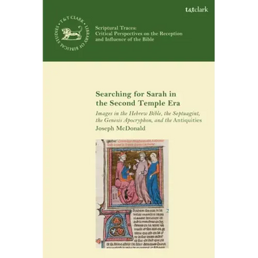 Searching for Sarah in the Second Temple Era: Images in the Hebrew Bible, the Septuagint, the Genesis Apocryphon, and the Antiquities