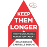 Keep Them Longer: How To Gain, Train, And Retain Top Talent