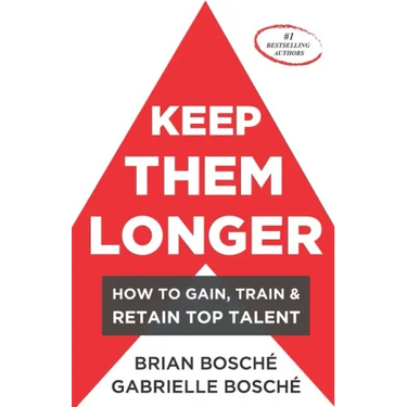 Keep Them Longer: How To Gain, Train, And Retain Top Talent