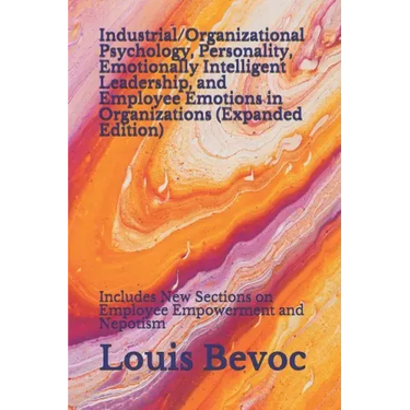 Industrial/Organizational Psychology, Personality, Emotionally Intelligent Leadership, and Employee Emotions in Organizations (Expanded Edition): Incl