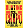 Hunting El Chapo: The Inside Story of the American Lawman Who Captured the World's Most-Wanted Drug Lord