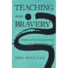 Teaching with Bravery: Meditation and Heart Advice for Teachers