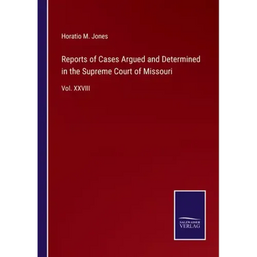 Reports of Cases Argued and Determined in the Supreme Court of Missouri: Vol. XXVIII