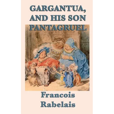Gargantua, and His Son Pantagruel