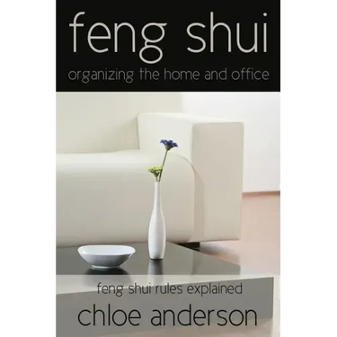 Feng Shui: Organizing the Home and Office Feng Shui Rules Explained