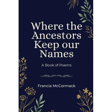 Where the Ancestors Keep our Names: A Book of Poems