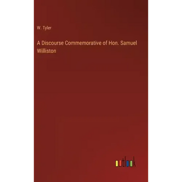 A Discourse Commemorative of Hon. Samuel Williston