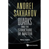 Andrei Sakharov: Quarks and the Structure of Matter
